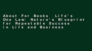 About For Books  Life's One Law: Nature's Blueprint for Repeatable Success in Life and Business