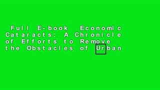 Full E-book  Economic Cataracts: A Chronicle of Efforts to Remove the Obstacles of Urban