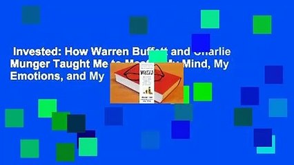 Invested: How Warren Buffett and Charlie Munger Taught Me to Master My Mind, My Emotions, and My