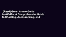 [Read] Guns  Ammo Guide to AK-47s: A Comprehensive Guide to Shooting, Accessorizing, and