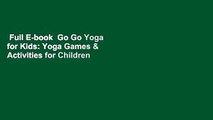 Full E-book  Go Go Yoga for Kids: Yoga Games & Activities for Children  Best Sellers Rank : #2