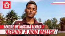 Madre de víctima a Joao Maleck: 'Siempre serás un asesino'