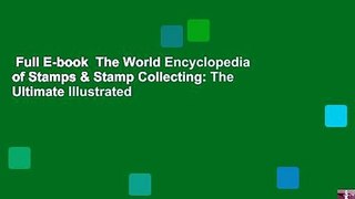 Full E-book  The World Encyclopedia of Stamps & Stamp Collecting: The Ultimate Illustrated