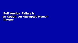 Full Version  Failure Is an Option: An Attempted Memoir  Review