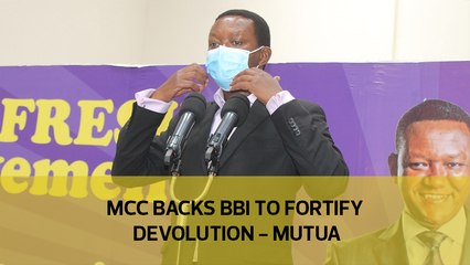 MCC backs BBI to fortify devolution - Mutua-