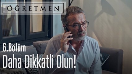 Daha dikkatli olun - Öğretmen 6. Bölüm