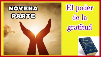 EL PODER DE LA GRATITUD NOVENA PARTE_