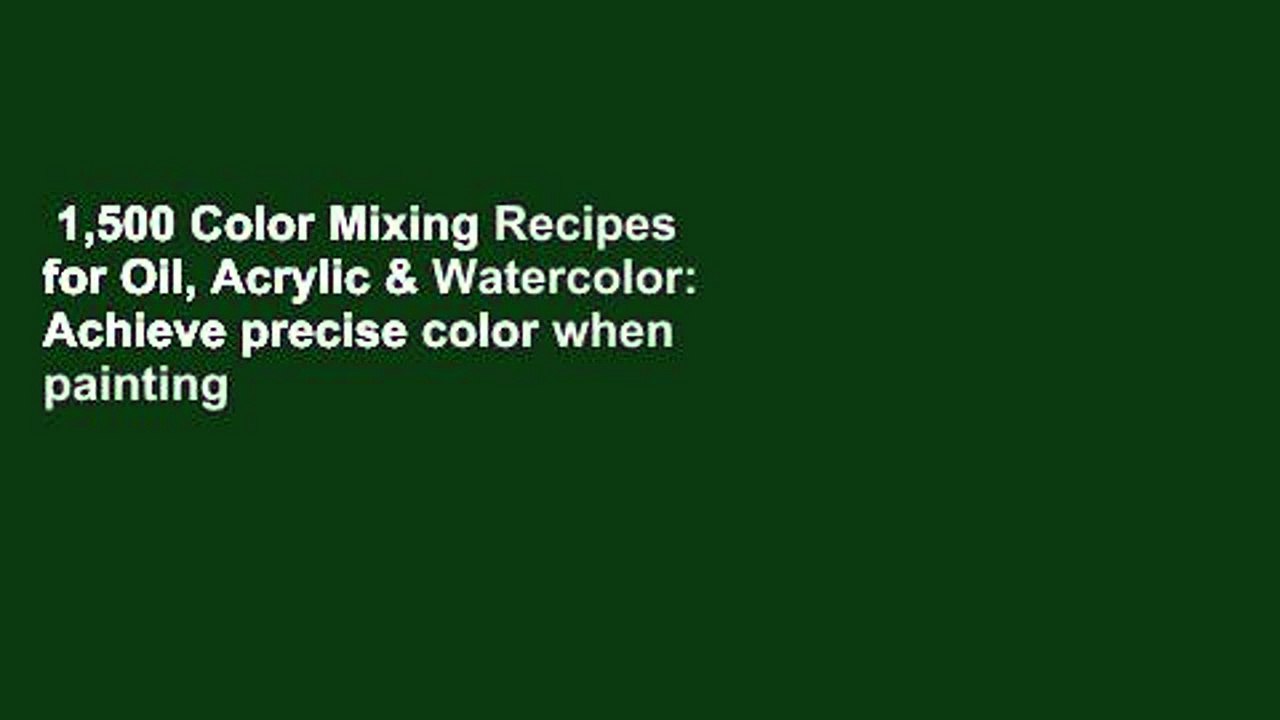 1,500 Color Mixing Recipes for Oil, Acrylic & Watercolor: Achieve precise color when painting