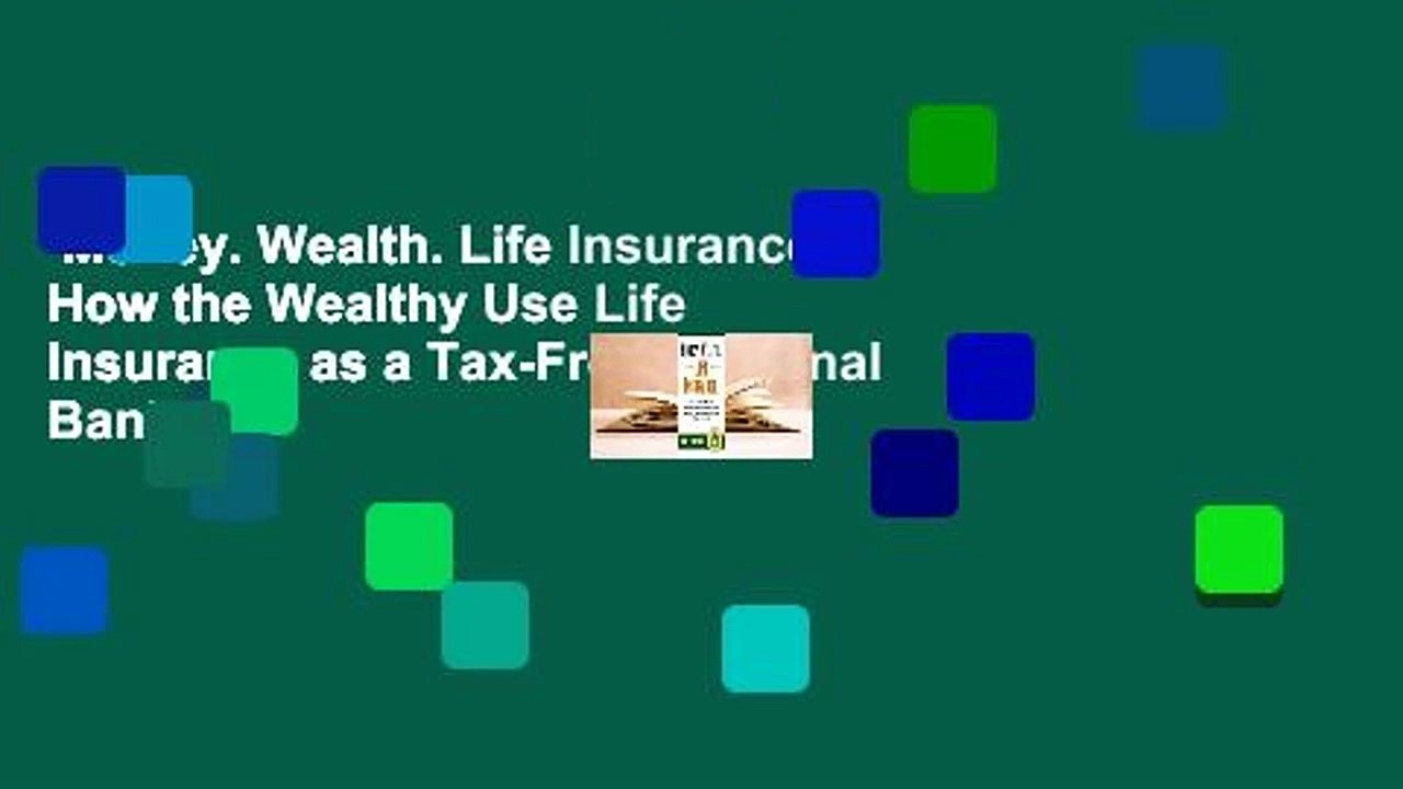 Money. Wealth. Life Insurance.: How the Wealthy Use Life Insurance as a Tax-Free Personal Bank to