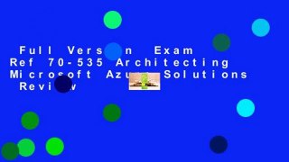 Full Version  Exam Ref 70-535 Architecting Microsoft Azure Solutions  Review