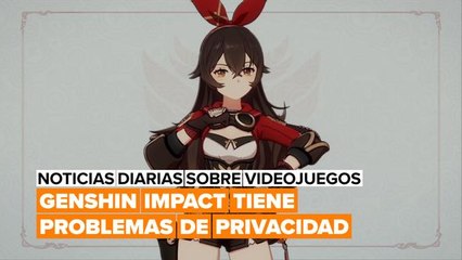 La privacidad de los jugadores de Genshin Impact se ha visto en peligro