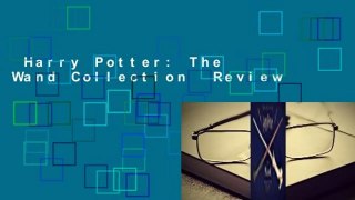 Harry Potter: The Wand Collection  Review
