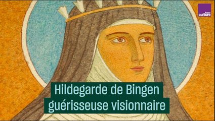 Qui était la guérisseuse visionnaire Hildegarde de Bingen ?