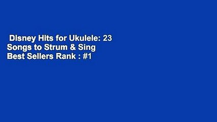 Disney Hits for Ukulele: 23 Songs to Strum & Sing  Best Sellers Rank : #1