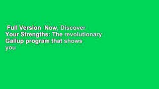Full Version  Now, Discover Your Strengths: The revolutionary Gallup program that shows you how