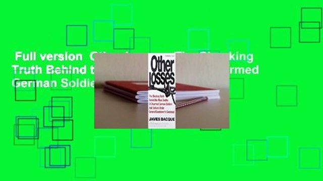 Full version Other Losses: The Shocking Truth Behind the Mass Deaths of Disarmed German Soldiers