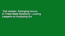 Full version  Emerging Issues in Tribal-State Relations: Leading Lawyers on Analyzing the