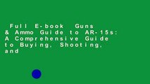 Full E-book  Guns & Ammo Guide to AR-15s: A Comprehensive Guide to Buying, Shooting, and