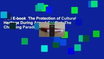 Full E-book  The Protection of Cultural Heritage During Armed Conflict: The Changing Paradigms