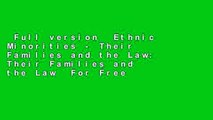 Full version  Ethnic Minorities - Their Families and the Law: Their Families and the Law  For Free