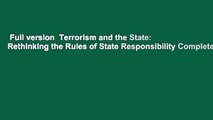 Full version  Terrorism and the State: Rethinking the Rules of State Responsibility Complete
