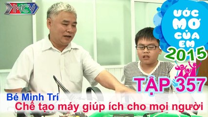 Chế tạo máy giúp ích cho con người - bé Nguyễn Minh Trí | ƯỚC MƠ CỦA EM | Tập 357 | 150924