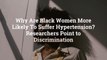 Why Are Black Women More Likely To Suffer Hypertension? Researchers Point to Discrimination