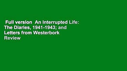 Full version  An Interrupted Life: The Diaries, 1941-1943; and Letters from Westerbork  Review