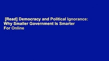 [Read] Democracy and Political Ignorance: Why Smaller Government Is Smarter  For Online