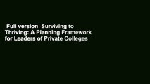 Full version  Surviving to Thriving: A Planning Framework for Leaders of Private Colleges &