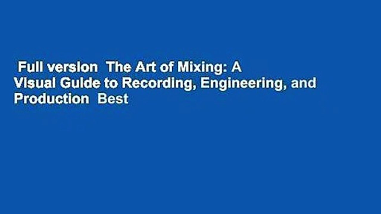 Full version  The Art of Mixing: A Visual Guide to Recording, Engineering, and Production  Best
