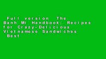 Full version  The Banh Mi Handbook: Recipes for Crazy-Delicious Vietnamese Sandwiches  Best
