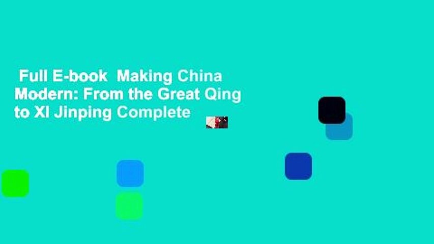 Full E-book  Making China Modern: From the Great Qing to XI Jinping Complete