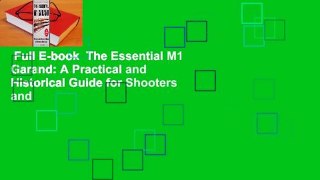 Full E-book  The Essential M1 Garand: A Practical and Historical Guide for Shooters and