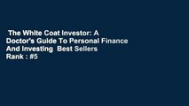 The White Coat Investor: A Doctor's Guide To Personal Finance And Investing  Best Sellers Rank : #5