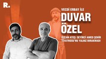 Duvar Özel... Özcan Ateş: 'Seyirci Amed Şehir Tiyatrosu’nu yalnız bırakmadı'