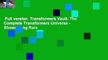 Full version  Transformers Vault: The Complete Transformers Universe - Showcasing Rare