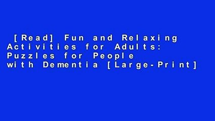 [Read] Fun and Relaxing Activities for Adults: Puzzles for People with Dementia [Large-Print]