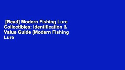 [Read] Modern Fishing Lure Collectibles: Identification & Value Guide (Modern Fishing Lure