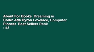 About For Books  Dreaming in Code: Ada Byron Lovelace, Computer Pioneer  Best Sellers Rank : #3