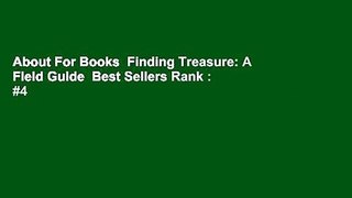 About For Books  Finding Treasure: A Field Guide  Best Sellers Rank : #4