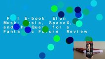 Full E-book  Elon Musk: Tesla, SpaceX, and the Quest for a Fantastic Future  Review