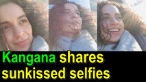Kangana Ranaut shares sunkissed selfies