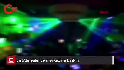 Şişli'de eğlence merkezine baskın