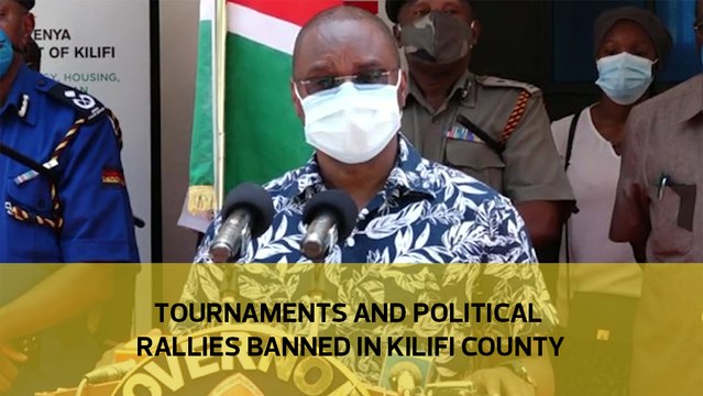 Tournaments and political rallies banned in Kilifi county