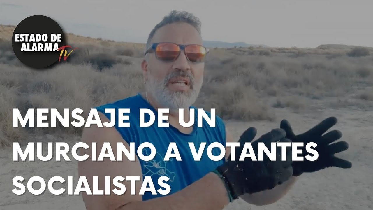 El MENSAJE de Un Murciano a los VOTANTES SOCIALISTAS