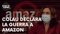 La COMUNISTA COLAU declara la guerra a AMAZON perjudicando a miles de familias y trabajadores