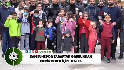 Samsunspor taraftar grubundan Pamir bebek için destek
