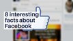8 interesting facts about Facebook
