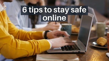 6 tips to stay safe online